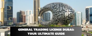 General Trading License Dubai Your Ultimate Guide 01